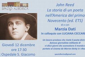 John Reed: La Storia di un poeta nell’America del primo Novecento: Marzia Dati ospite di Spazio Alber1ca  il 12 dicembre