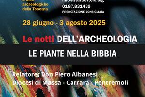&quot;Le notti dell&#039;Archeologia&quot; secondo appuntamento al Castello del Piagnaro di Pontremoli - Venerdì 18 Luglio ore 18.00