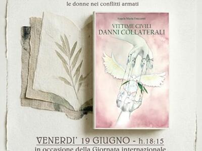 Giornata Internazionale per l'Eliminazione della Violenza Sessuale nei Conflitti. Presentazione del libro "Vittime civili, danni collaterali" di Angela Maria Fruzzetti