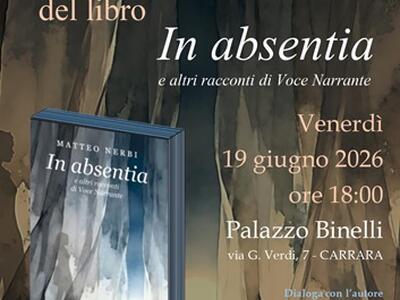 Uscito "In Absentia e altri racconti di Voce Narrante" di Matteo Nerbi: Il 19 giugno la presentazione  a Palazzo Binelli