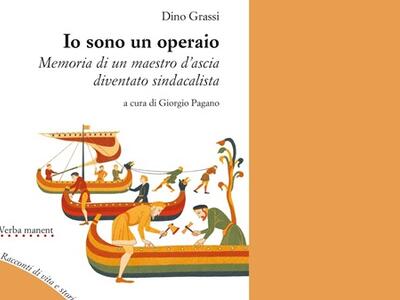 “Io sono un operaio. Memoria di un maestro d’ascia diventato sindacalista” di Dino Grassi presentato a Fosdinovo. Luca Comiti e Giorgio Pagano: “Perché bisogna riprendere la lotta di classe”